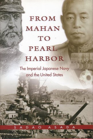 Sadao Asada. From Mahan to Pearl Harbor. The Imperial Japanese Navy and the United States. Annapolis, Naval Institute Press, 2006
